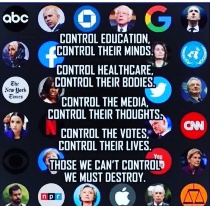 Control education, control their minds.  Control health care, control their bodies.  Control the media  . . .