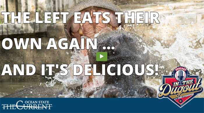 The LEFT EATS THEIR OWN again … and it’s delicious! #InTheDugout