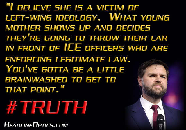 “What young mother shows up and decides they’re going to throw their car in front of ICE officers?”